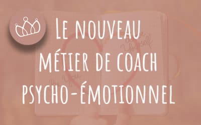 Le nouveau métier de coach psycho-émotionnel !