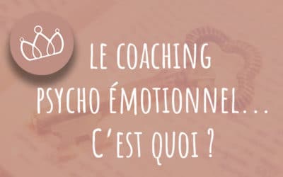 Qu’est-ce-que le coaching psycho émotionnel?